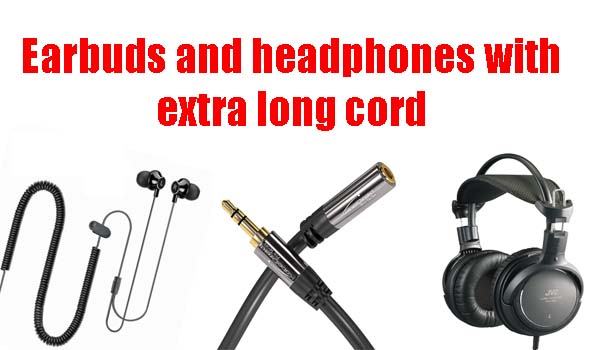 Earbuds and headphones with extra long cord